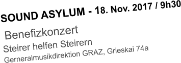 SOUND ASYLUM - 18. Nov. 2017 / 9h30  Benefizkonzert  Steirer helfen Steirern Gerneralmusikdirektion GRAZ, Grieskai 74a