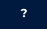 ?