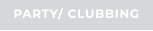 PARTY/ CLUBBING