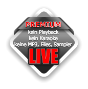 PREMIUM  kein Playback  kein Karaoke  keine MP3, Files, Sampler   - LIVE