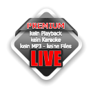 PREMIUM  kein Playback  kein Karaoke  kein MP3 - keine Files   - LIVE