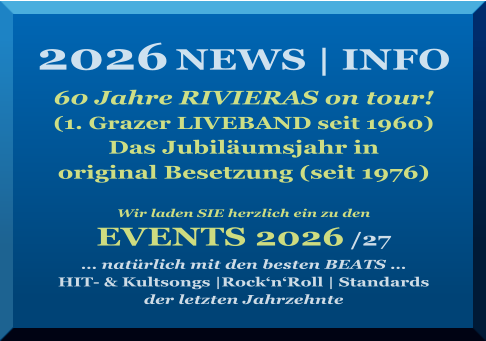 2026 NEWS | INFO  60 Jahre RIVIERAS on tour!  (1. Grazer LIVEBAND seit 1960) Das Jubiläumsjahr in  original Besetzung (seit 1976)  Wir laden SIE herzlich ein zu den   EVENTS 2026 /27 … natürlich mit den besten BEATS … HIT- & Kultsongs |Rock‘n‘Roll | Standards der letzten Jahrzehnte