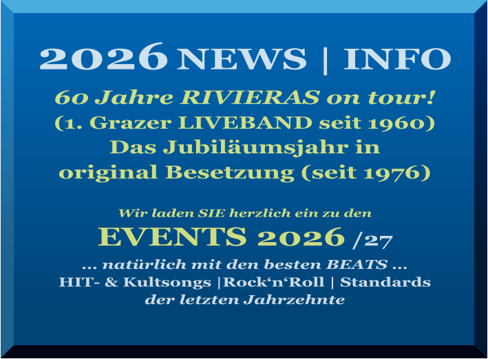 2026 NEWS | INFO  60 Jahre RIVIERAS on tour!  (1. Grazer LIVEBAND seit 1960) Das Jubiläumsjahr in  original Besetzung (seit 1976)  Wir laden SIE herzlich ein zu den   EVENTS 2026 /27 … natürlich mit den besten BEATS … HIT- & Kultsongs |Rock‘n‘Roll | Standards der letzten Jahrzehnte