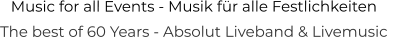 Music for all Events - Musik für alle Festlichkeiten The best of 60 Years - Absolut Liveband & Livemusic