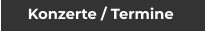 Konzerte / Termine