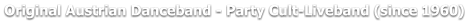 Original Austrian Danceband - Party Cult-Liveband (since 1960)