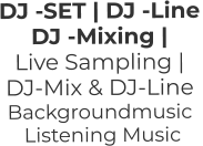 DJ -SET | DJ -Line DJ -Mixing |  Live Sampling | DJ-Mix & DJ-Line Backgroundmusic    Listening Music