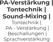PA-Verstärkung | Tontechnik | Sound-Mixing |  Tontechnik |  PA - Verstärkung |  Beschallungen | Sprachverstärkung