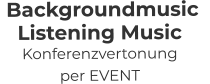 Backgroundmusic   Listening Music Konferenzvertonung per EVENT