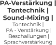 PA-Verstärkung | Tontechnik | Sound-Mixing |  Tontechnik |  PA - Verstärkung |  Beschallungen | Sprachverstärkung