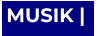 MUSIK |