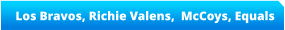 Los Bravos, Richie Valens,  McCoys, Equals