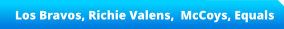 Los Bravos, Richie Valens,  McCoys, Equals
