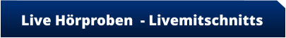 Live Hörproben  - Livemitschnitts