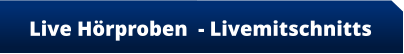 Live Hörproben  - Livemitschnitts