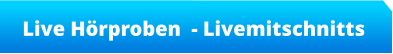 Live Hörproben  - Livemitschnitts