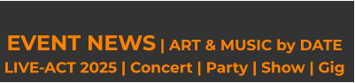 EVENT NEWS | ART & MUSIC by DATE LIVE-ACT 2025 | Concert | Party | Show | Gig