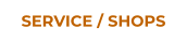 SERVICE / SHOPS