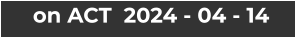 on ACT  2024 - 04 - 14