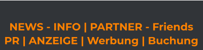 NEWS - INFO | PARTNER - Friends  PR | ANZEIGE | Werbung | Buchung