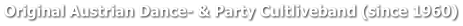 Original Austrian Dance- & Party Cultliveband (since 1960)