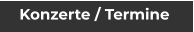 Konzerte / Termine