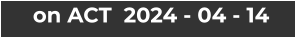 on ACT  2024 - 04 - 14