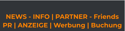 NEWS - INFO | PARTNER - Friends  PR | ANZEIGE | Werbung | Buchung