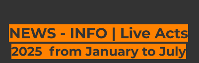 NEWS - INFO | Live Acts 2025  from January to July