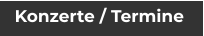 Konzerte / Termine