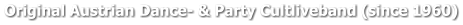 Original Austrian Dance- & Party Cultliveband (since 1960)