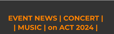 EVENT NEWS | CONCERT |  | MUSIC | on ACT 2024 |