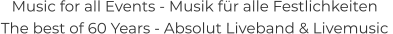 Music for all Events - Musik für alle Festlichkeiten The best of 60 Years - Absolut Liveband & Livemusic