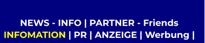 NEWS - INFO | PARTNER - Friends  INFOMATION | PR | ANZEIGE | Werbung |