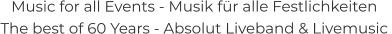 Music for all Events - Musik für alle Festlichkeiten The best of 60 Years - Absolut Liveband & Livemusic
