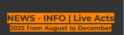 NEWS - INFO | Live Acts  2025 from August to December