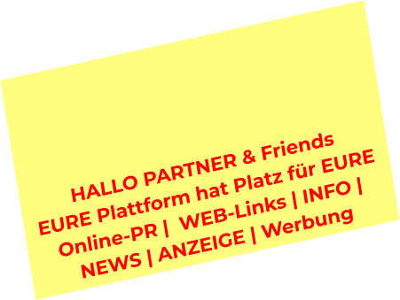 HALLO PARTNER & Friends  EURE Plattform hat Platz für EURE  Online-PR |  WEB-Links | INFO |  NEWS | ANZEIGE | Werbung