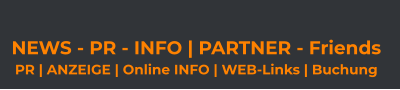 NEWS - PR - INFO | PARTNER - Friends  PR | ANZEIGE | Online INFO | WEB-Links | Buchung