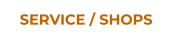 SERVICE / SHOPS