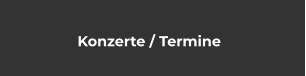 Konzerte / Termine