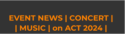 EVENT NEWS | CONCERT |  | MUSIC | on ACT 2024 |