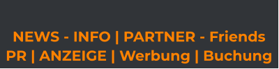NEWS - INFO | PARTNER - Friends  PR | ANZEIGE | Werbung | Buchung