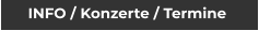 INFO / Konzerte / Termine