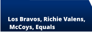 Los Bravos, Richie Valens,   McCoys, Equals