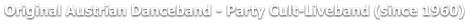 Original Austrian Danceband - Party Cult-Liveband (since 1960)